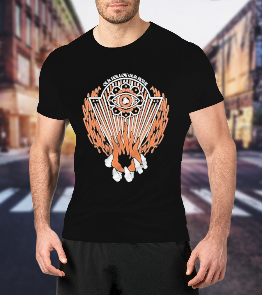 Our Hollow Our Home Flames Eye Symbol Hope And Hell T-Shirt