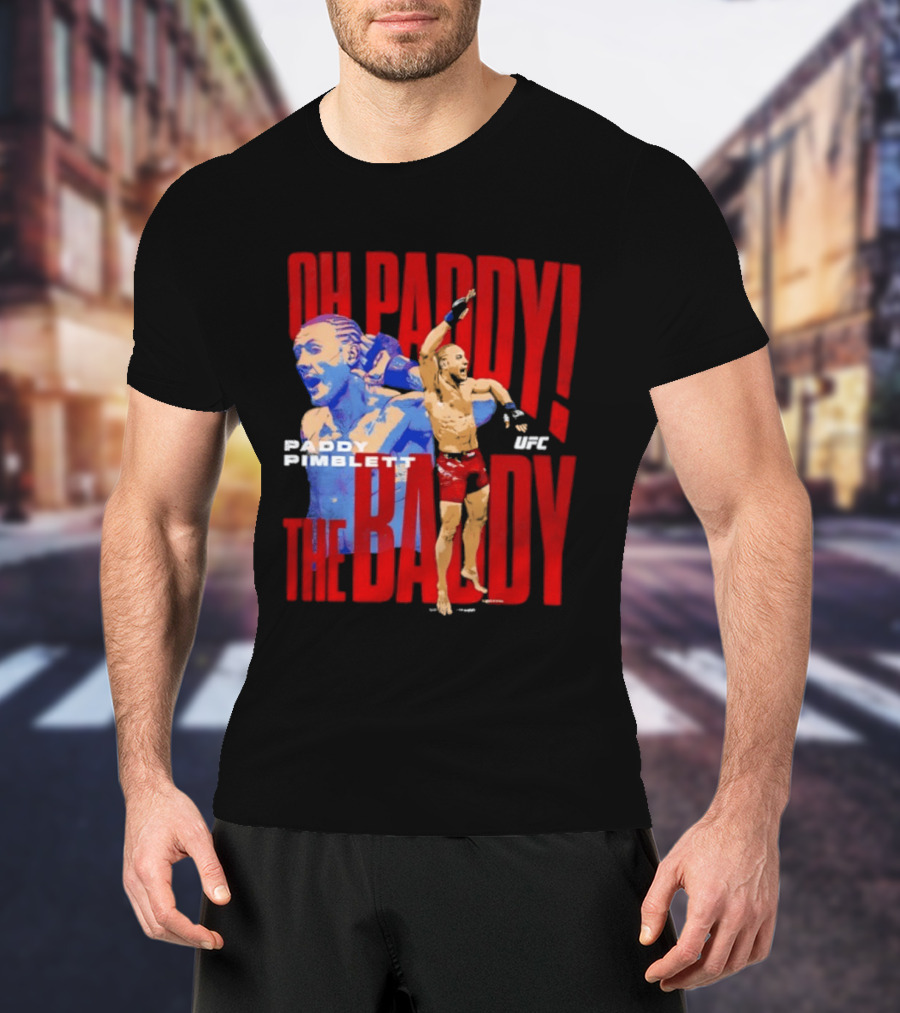 Oh Paddy The Baddy Paddy Pimblett UFC T-Shirt