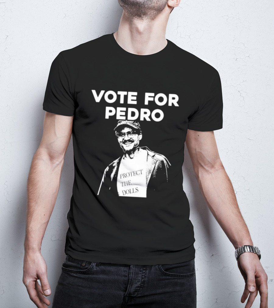 Vote For Pedro Protect The Dolls Pedro Pascal T-Shirt