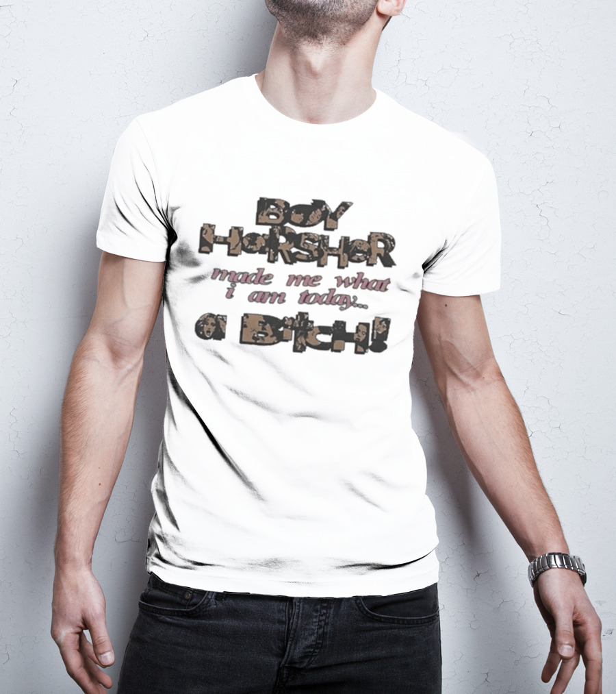 Boy Harsher Made Me What I Am Today A Bitch T-Shirt