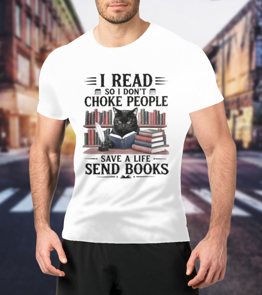 I Read So I Don't Choke People Save A Life Send Books Black Cat Surrounded By Colorful Books T-Shirt
