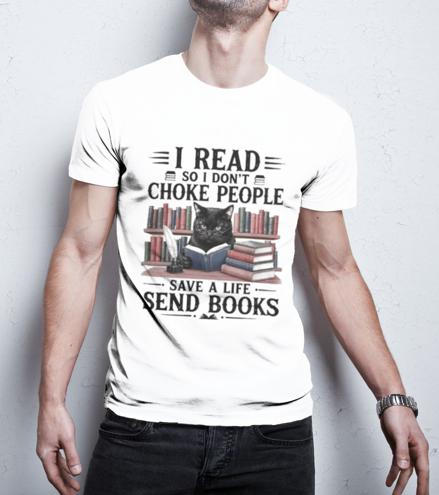 I Read So I Don't Choke People Save A Life Send Books Black Cat Surrounded By Colorful Books T-Shirt