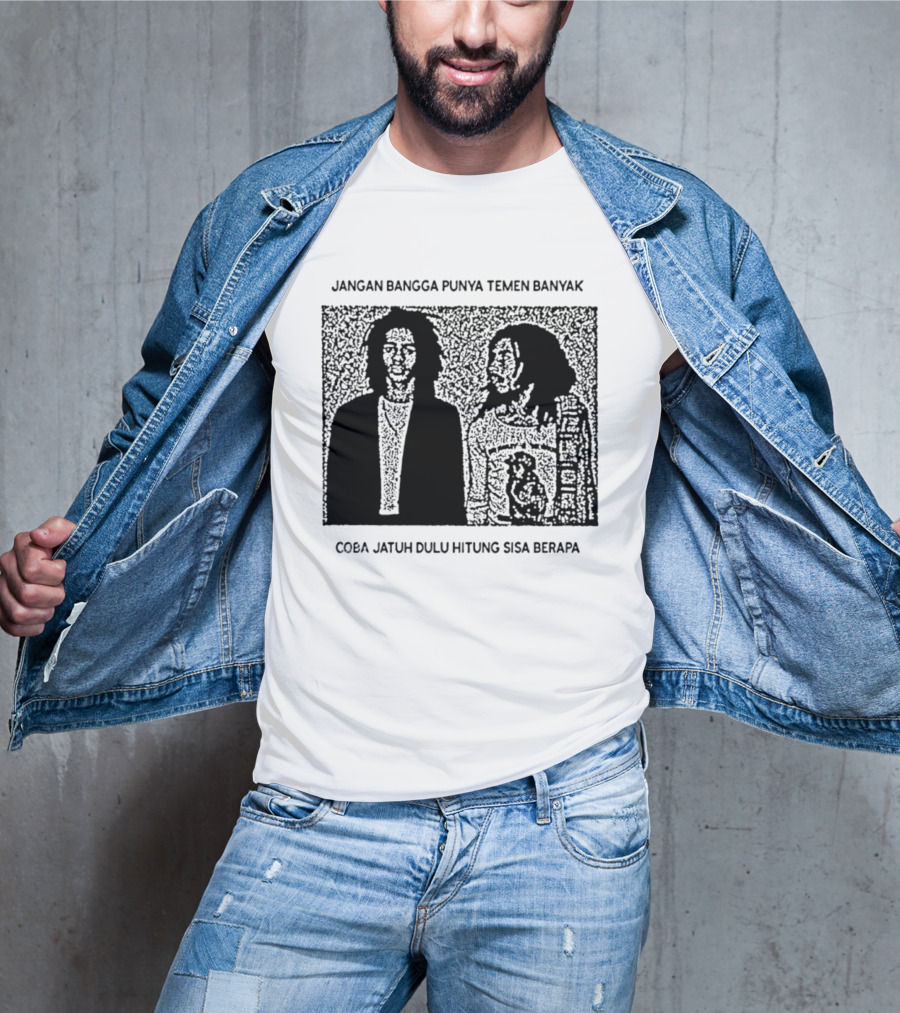 Jangan Bangga Punya Temen Banyak Coba Jatuh Dulu Hitung Sisa Berapa T-Shirt