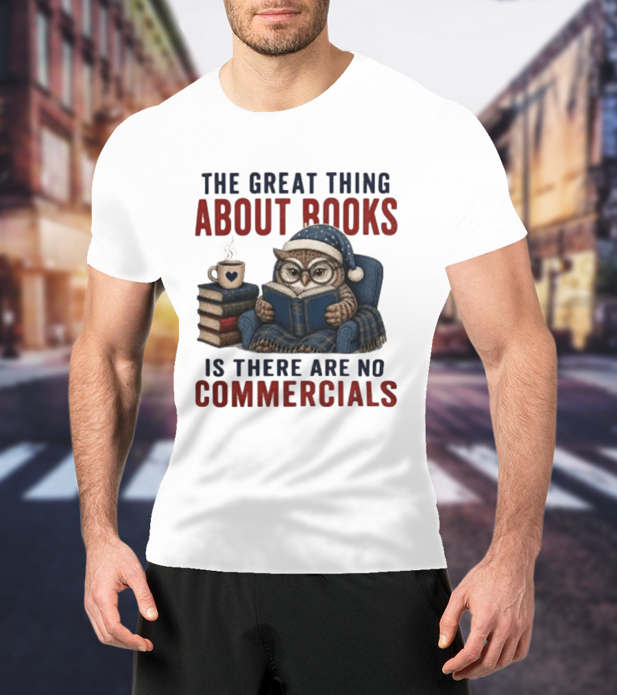 The Great Thing About Books Is There Are No Commercials Owl With Book And Coffee T-Shirt