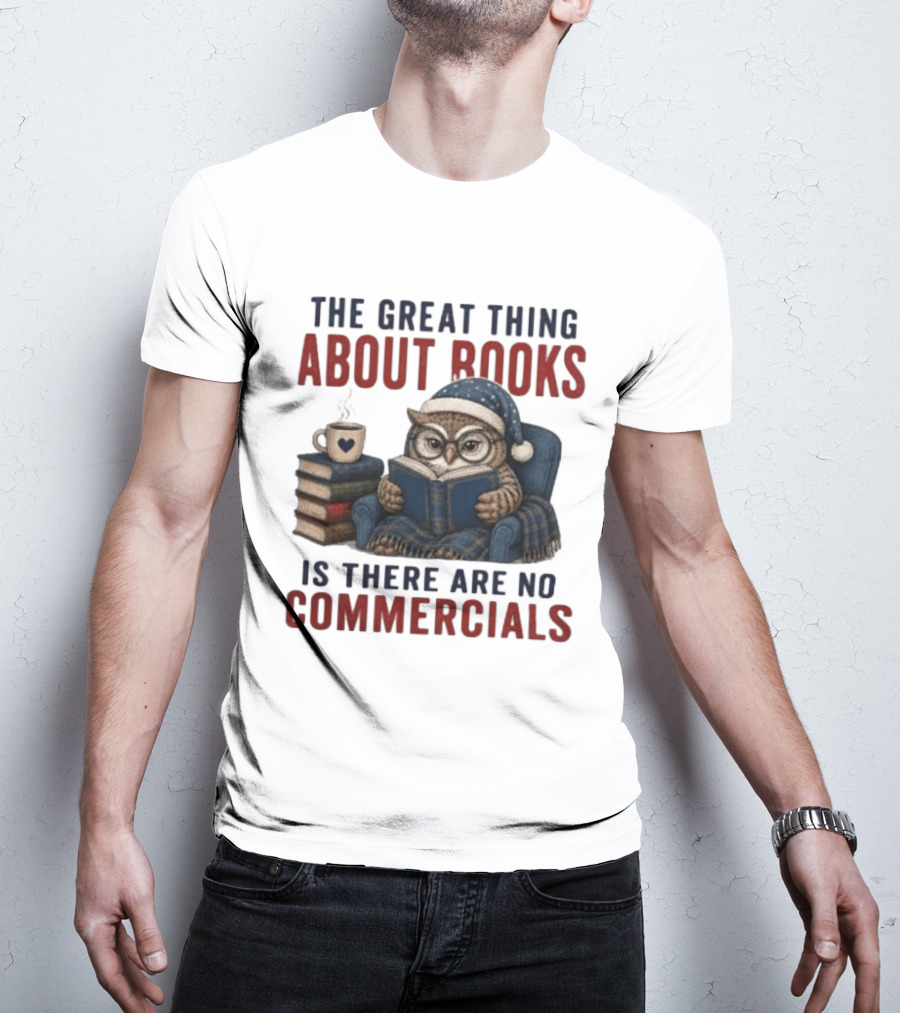 The Great Thing About Books Is There Are No Commercials Owl With Book And Coffee T-Shirt