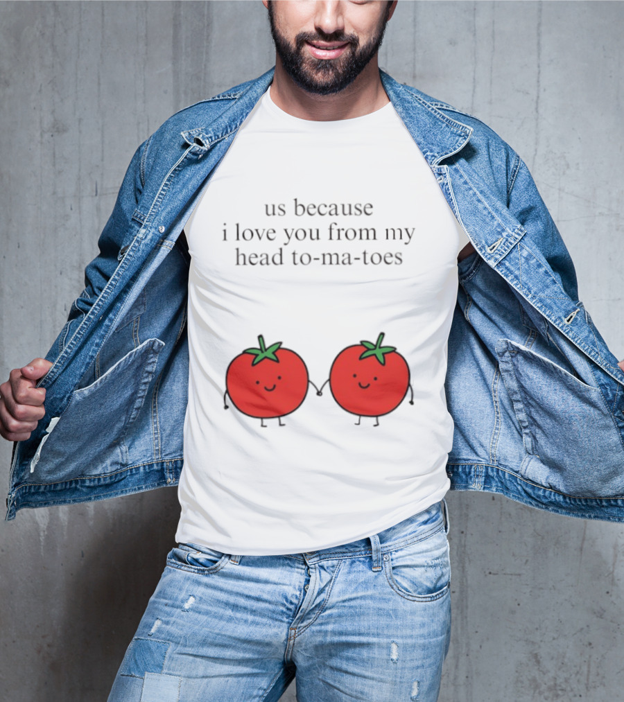 Us Because I Love You From My Head To Ma Toes Cute Tomato Puns T-Shirt