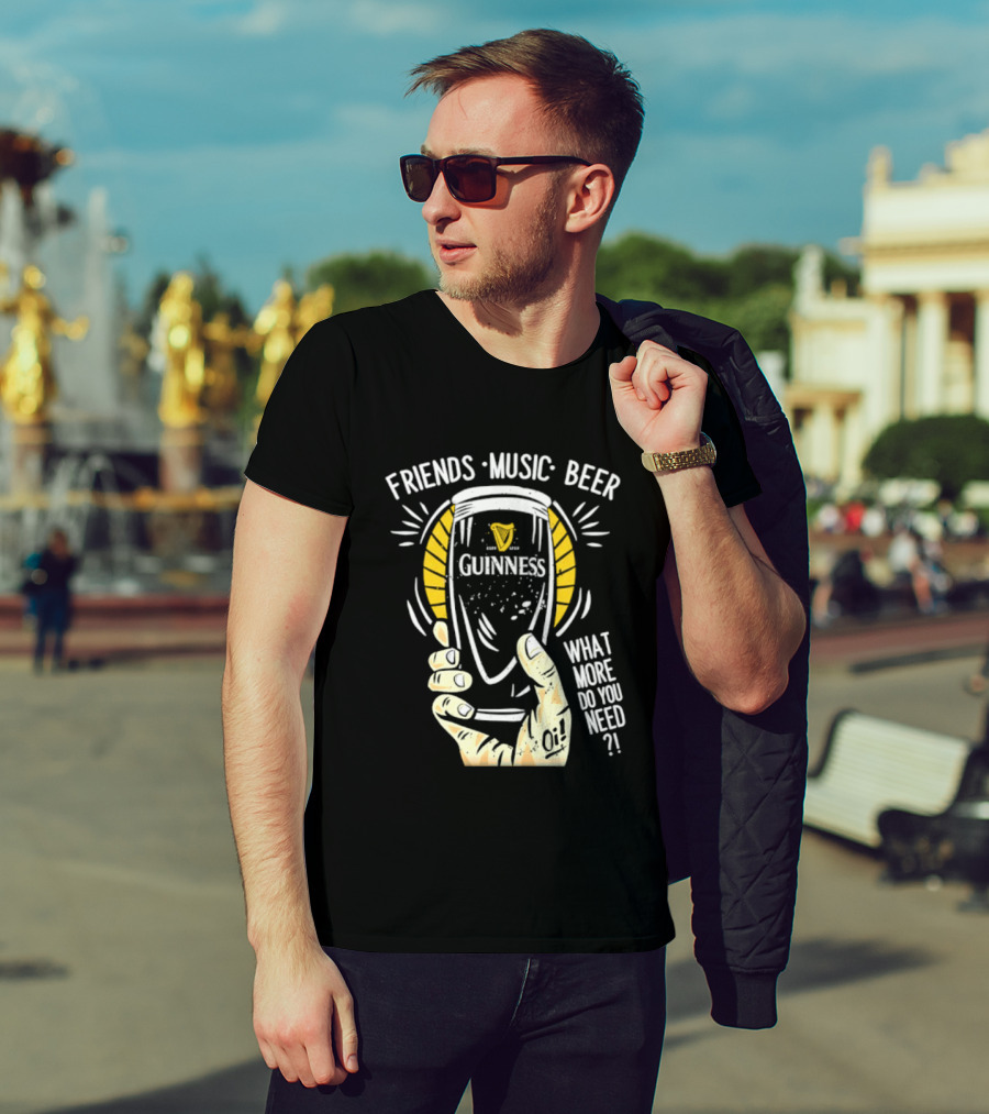 Friends Music Beer What More Do You Need Guinness Pint T-Shirt