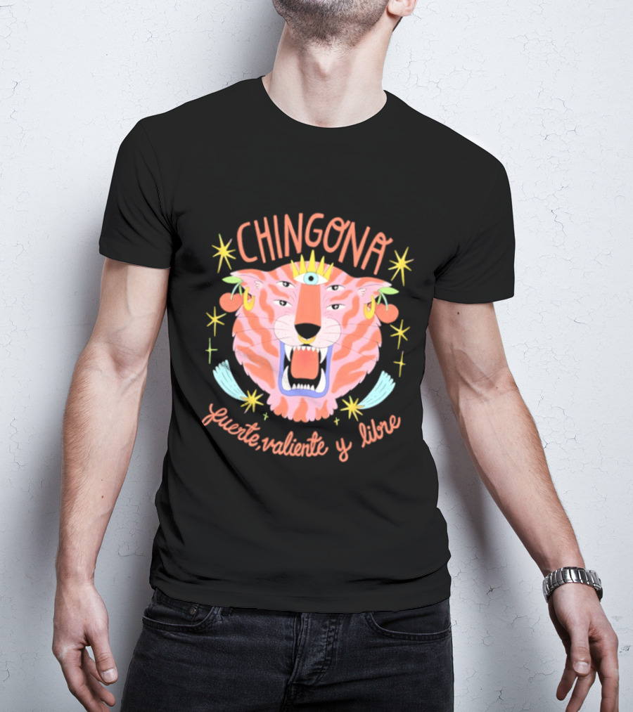 Chingona Tiger Fuerte Valiente Y Libre T-Shirt