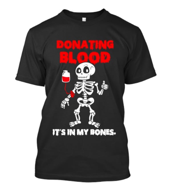 Donating Blood It's In My Bones Skeleton Halloween T-Shirt