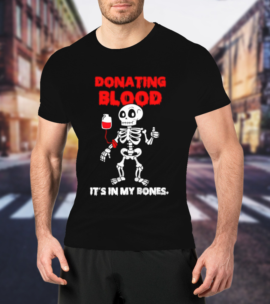 Donating Blood It's In My Bones Skeleton Halloween T-Shirt