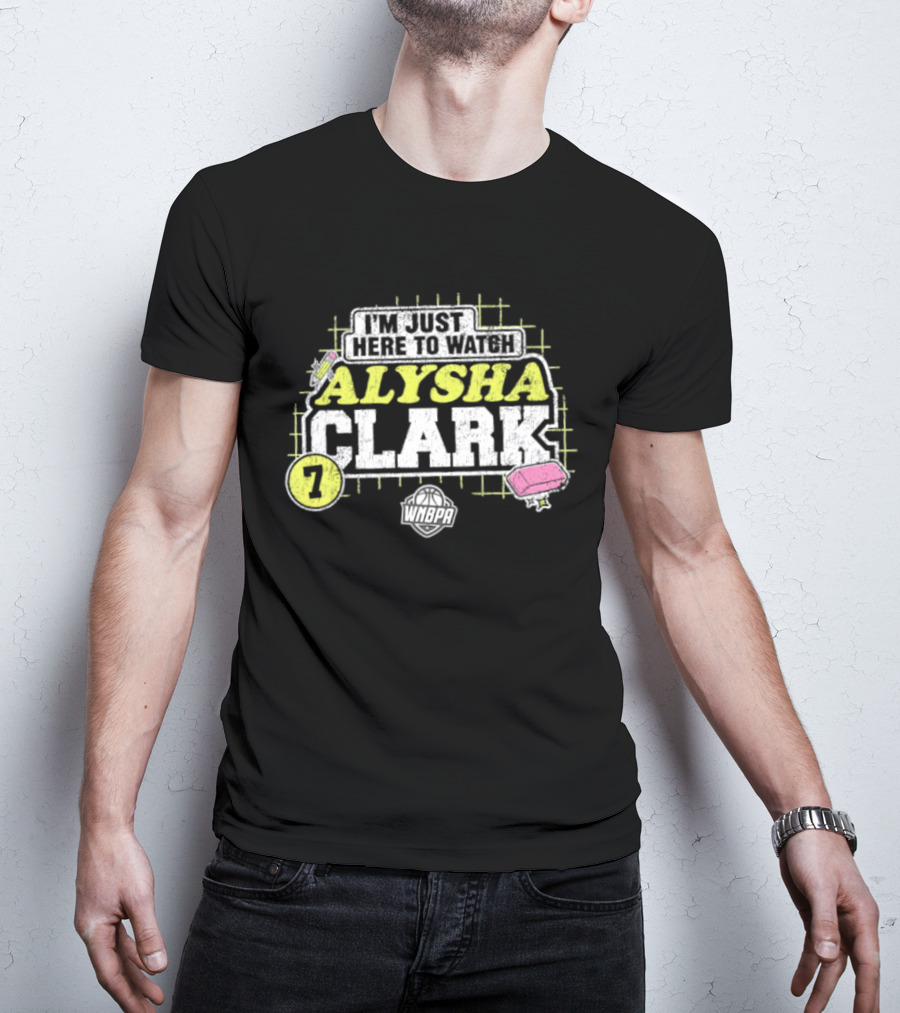I'm Just Here To Alysha Clark 7 Dallas Wings WNBA T-Shirt