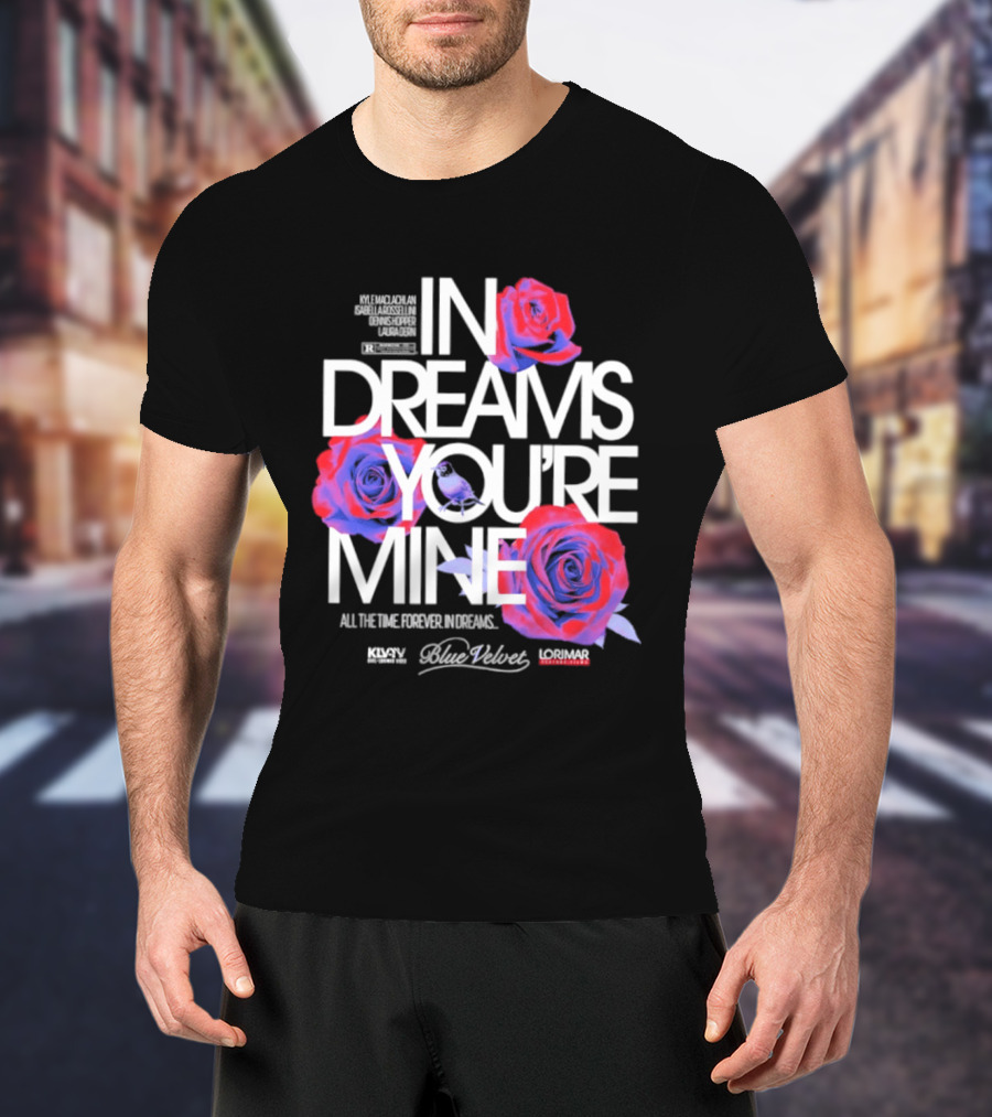 In Dreams You're Mine Blue Velvet David Lynch Roses T-Shirt