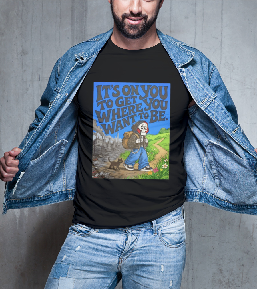 It's On You To Get Where You Want To Be Skeleton Cat Pathway Adventure T-Shirt