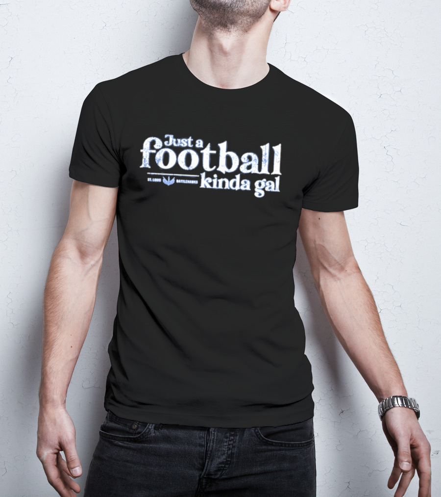 St. Louis Battlehawks Just A Football Kinda Gal T-Shirt