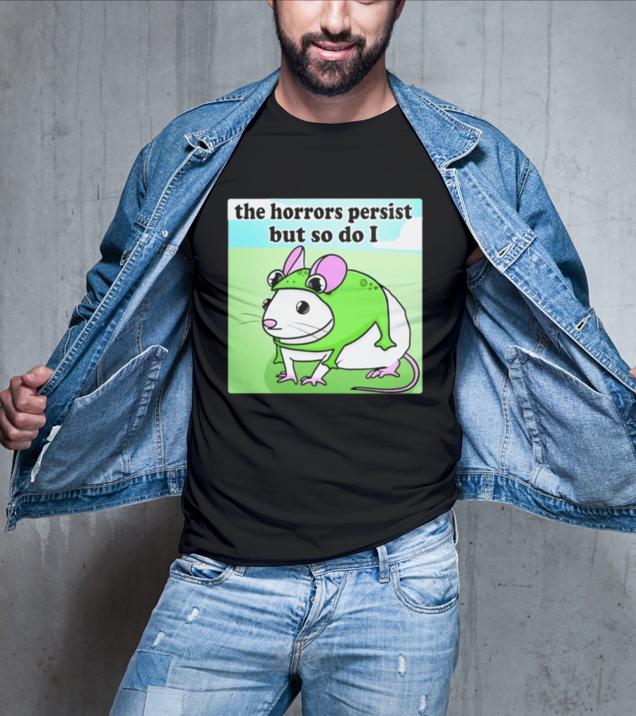 The Horrors Persist But So Do I Mouse In Frog Costume Resilience T-Shirt
