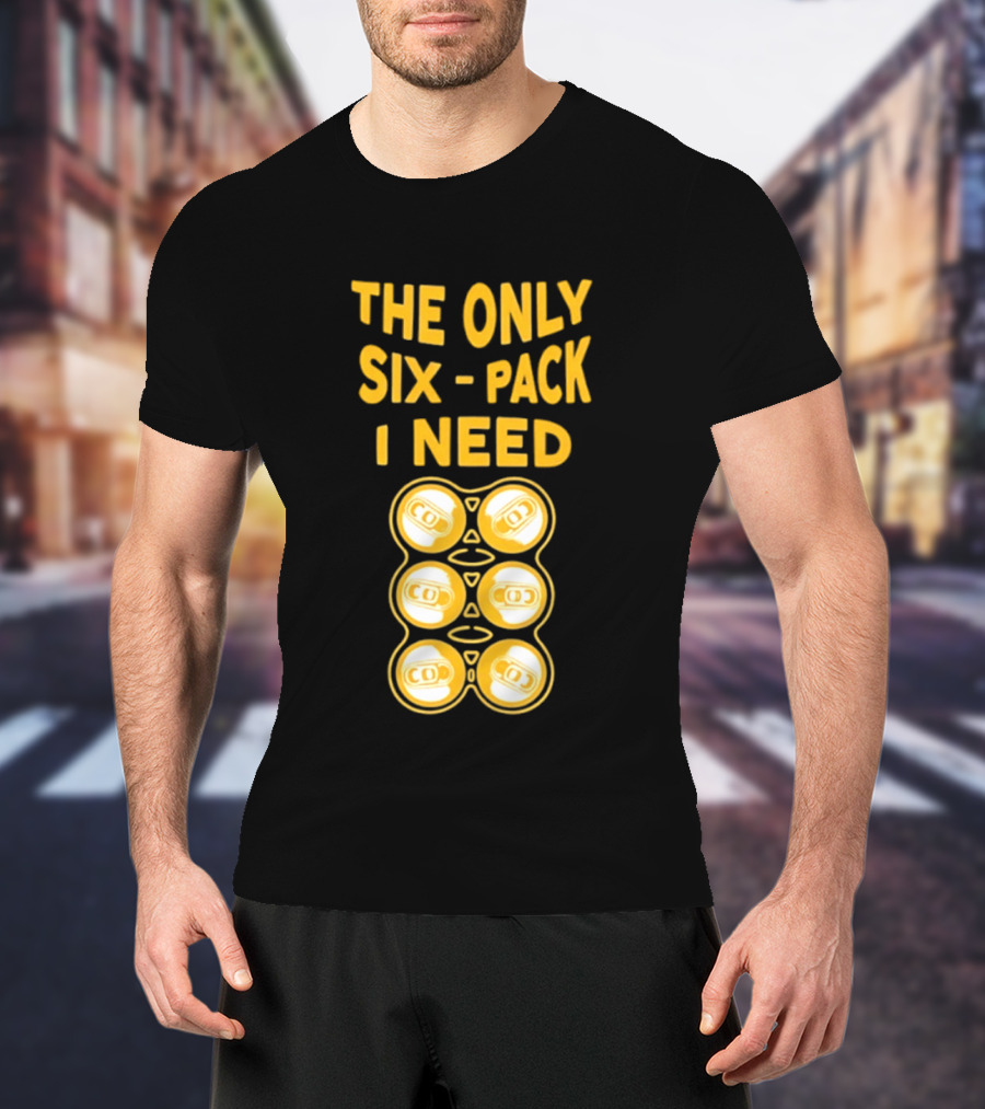 The Only Six Pack I Need Beer Cans T-Shirt