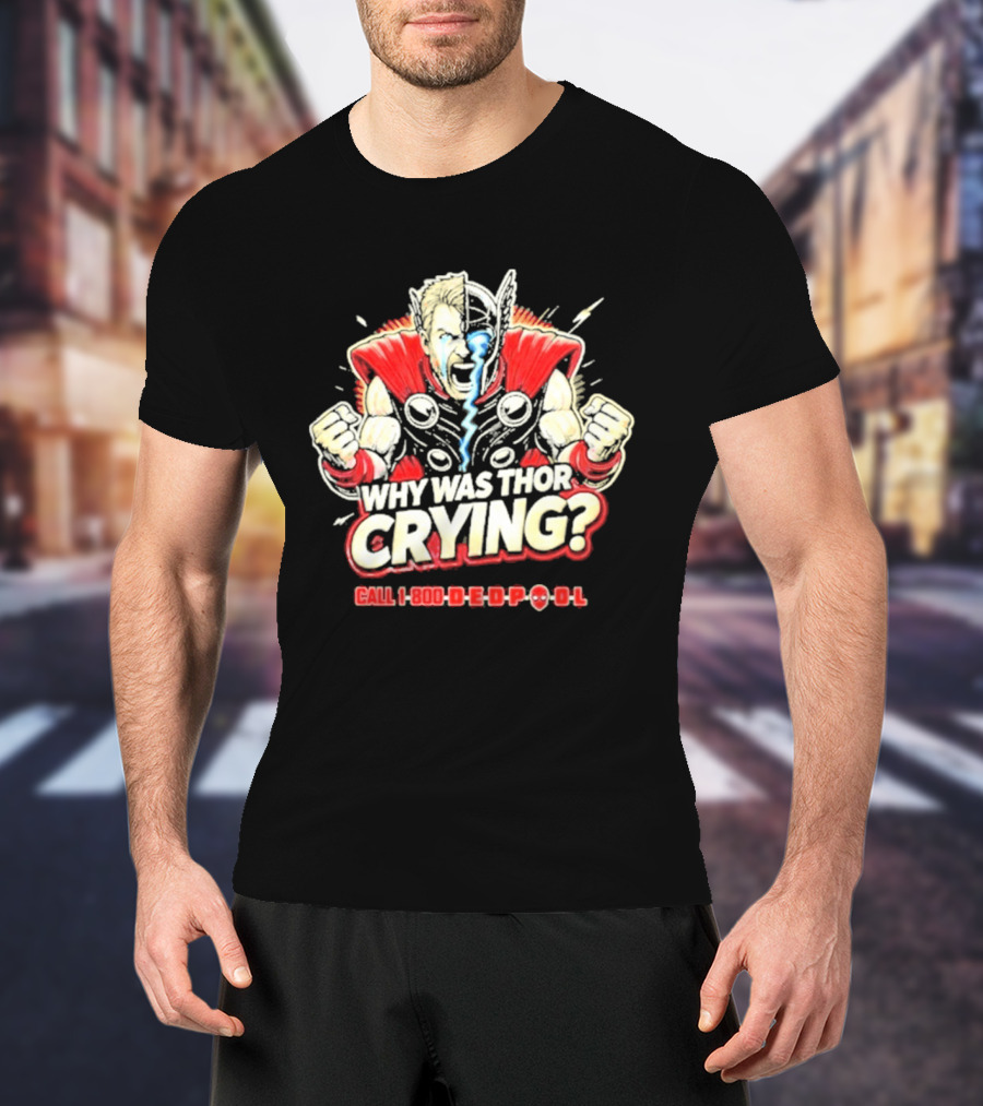 The Reel Rejects Why Was Thor Crying Call 1 800 Deadpool T-Shirt
