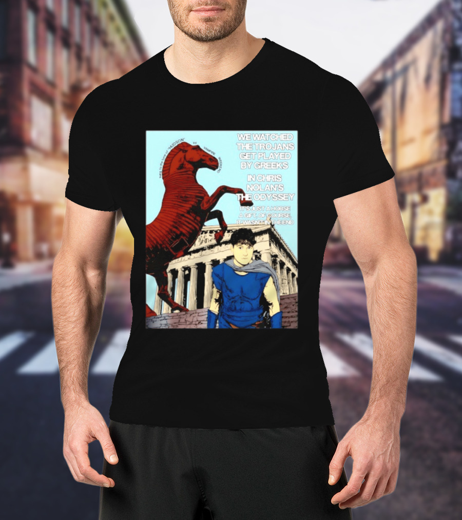 We Ed The Trojans Get Played By Greeks In Chris Nolan's The Odyssey Trojan Horse Parthenon Greek Mythology T-Shirt