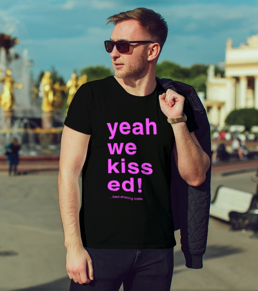 Yeah We Kissed Bed Shaking Indie T-Shirt