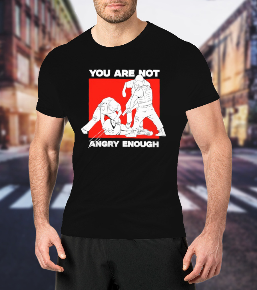 You Are Not Angry Enough Protest Activism Bold Red T-Shirt