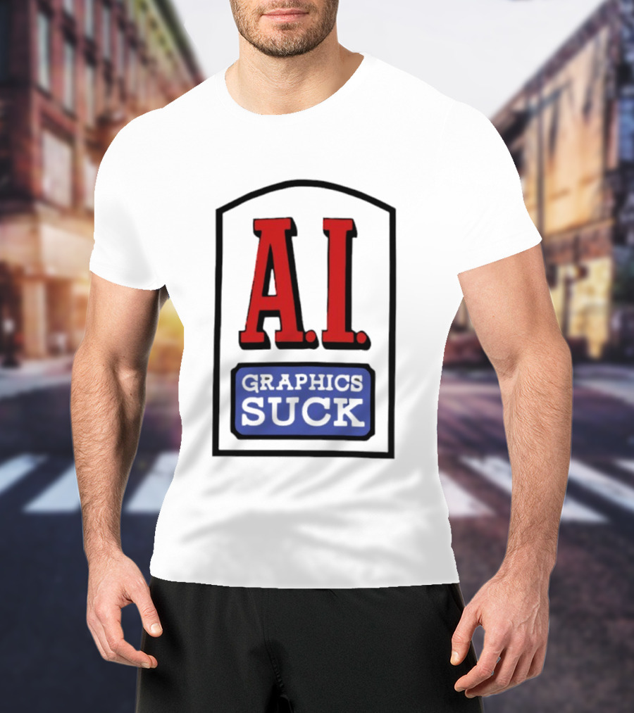 A.I. Graphics Suck T-Shirt