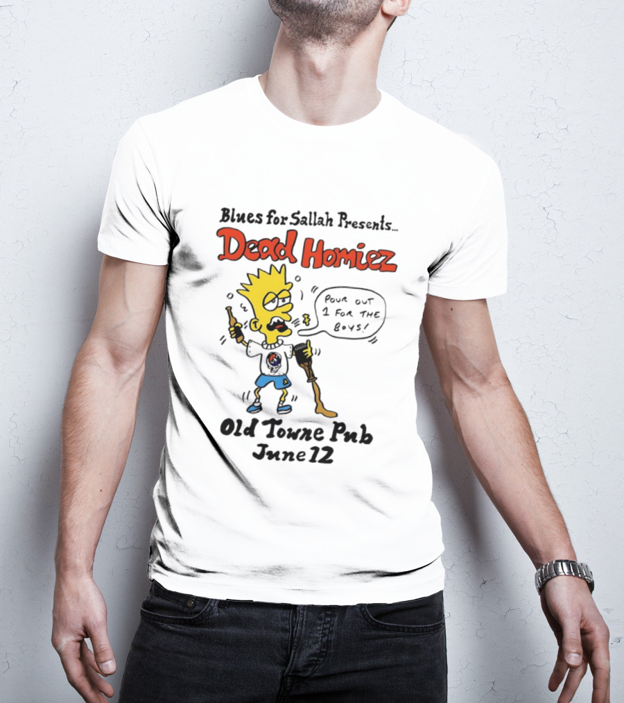 Blues For Sallah Presents Dead Homiez Pour Out 1 For The Boys Old Towne Pub June 12 T-Shirt
