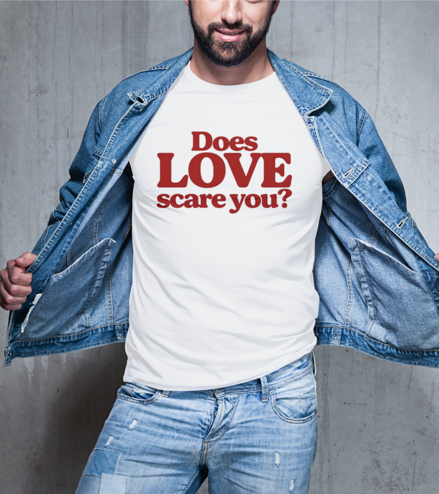 Does Love Scare You Relationship Feelings T-Shirt
