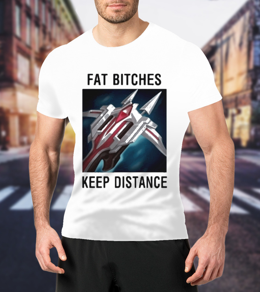 Fat Bitches Keep Distance Magic Crossbow League Of Legends T-Shirt