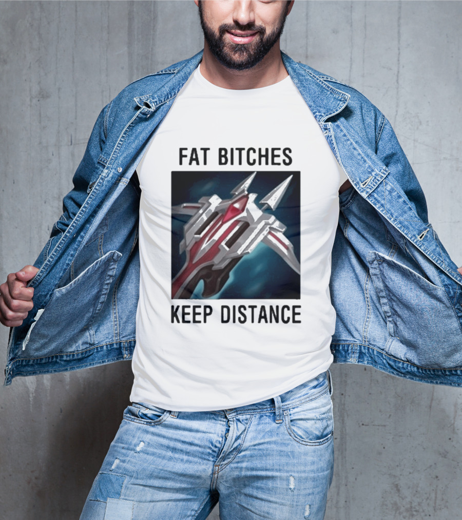 Fat Bitches Keep Distance Magic Crossbow League Of Legends T-Shirt