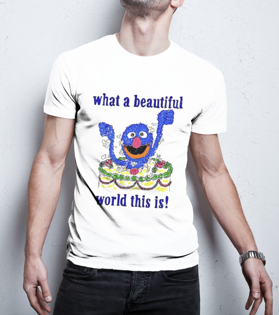 Grover Happy Celebration What A Beautiful World This Is T-Shirt