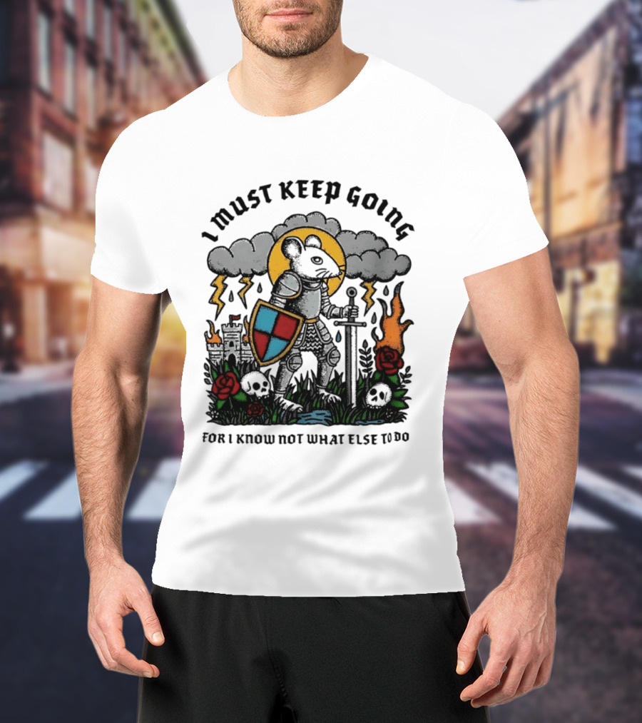 I Must Keep Going Mouse Knight Sword Roses Lightning Skulls T-Shirt