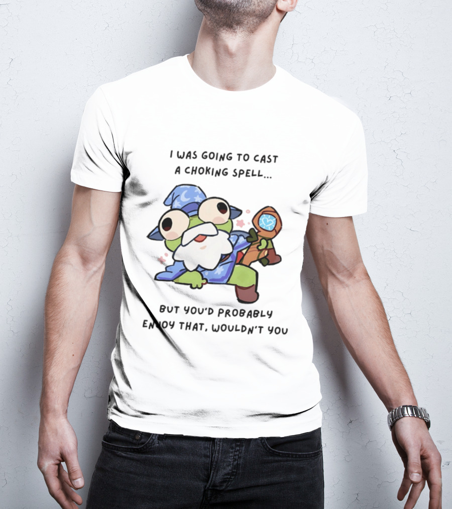 I Was Going To Cast A Choking Spell But You'd Probably Enjoy That Wizard Frog With Staff T-Shirt