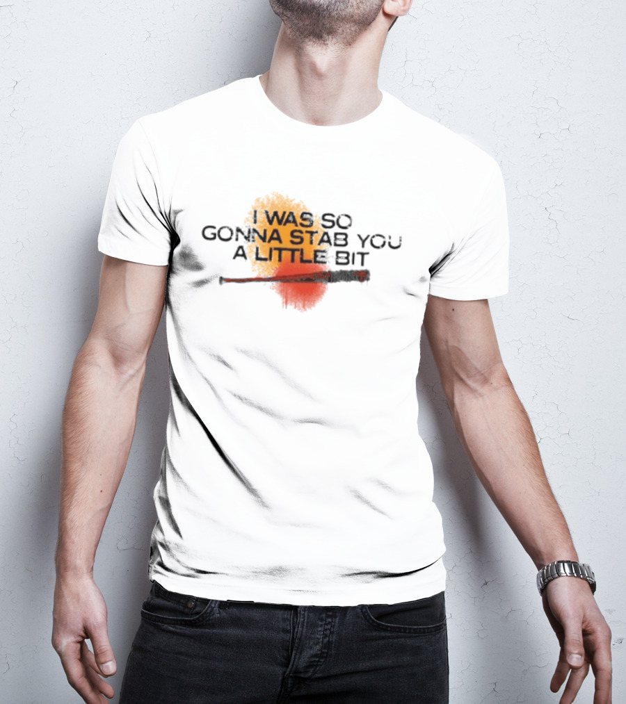 I Was So Gonna Stab You A Little Bit Bat The Walking Dead Lucille T-Shirt