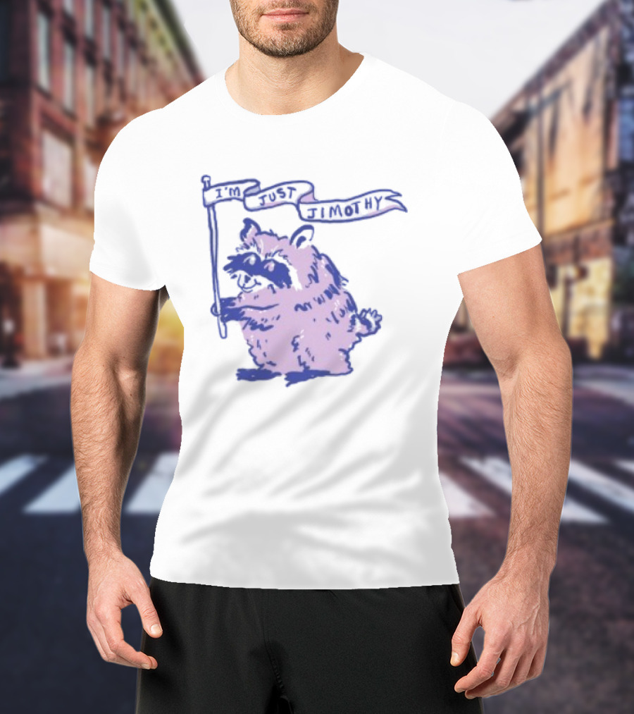 I'm Just Jimothy Raccoon T-Shirt