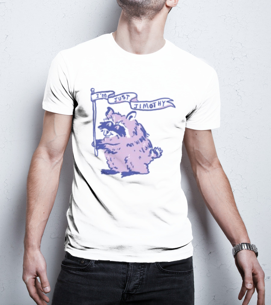 I'm Just Jimothy Raccoon T-Shirt