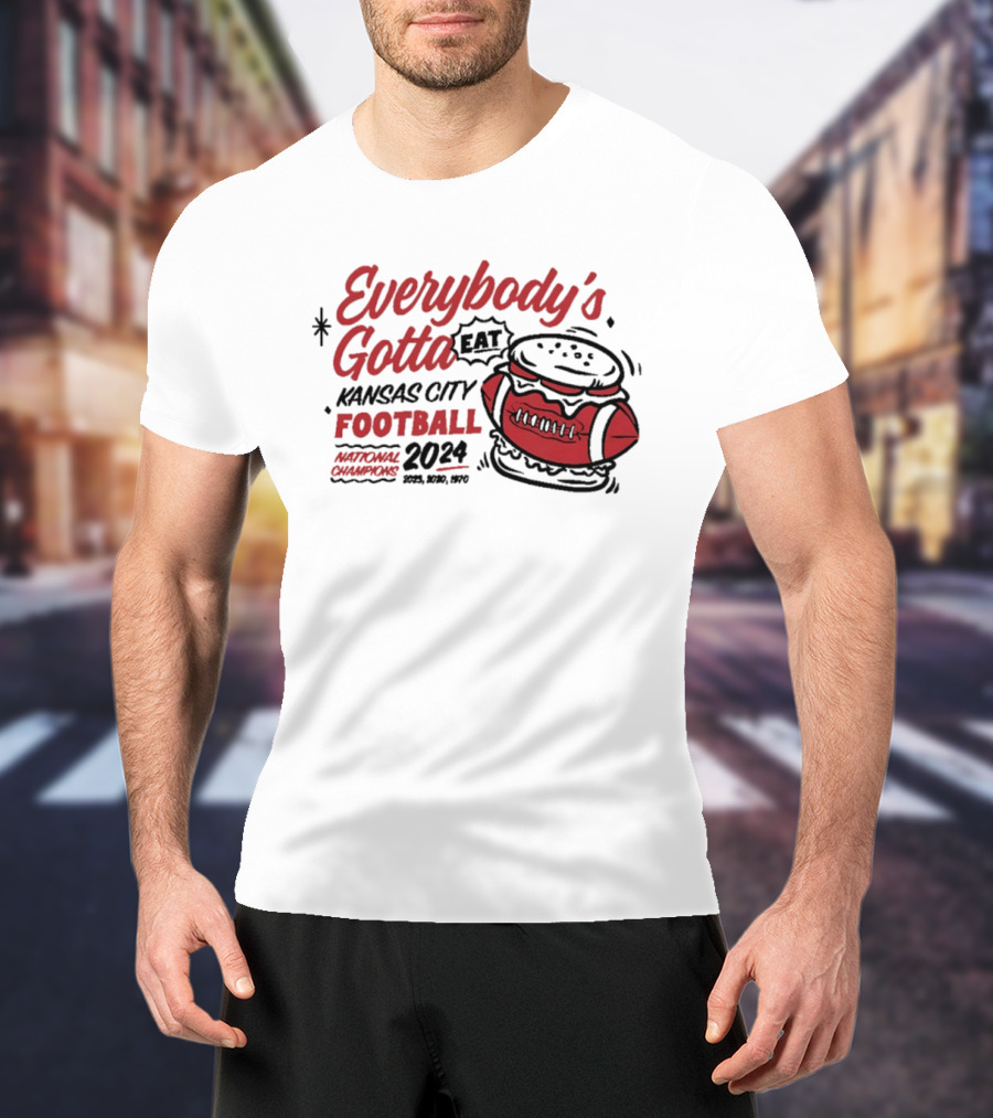 Kansas City Football Everybody's Gotta Eat 2024 National Champions T-Shirt