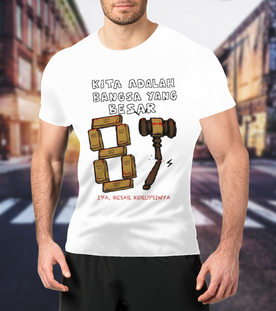 Kita Adalah Bangsa Yang Besar Iya Besar Korupsinya Gold Bars And Gavel T-Shirt