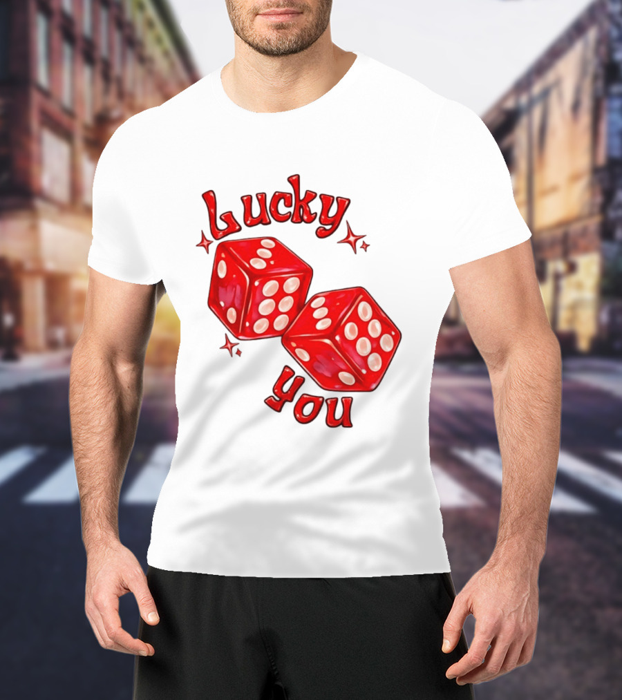 Lucky You Red Dice Gambling Casino Luck T-Shirt