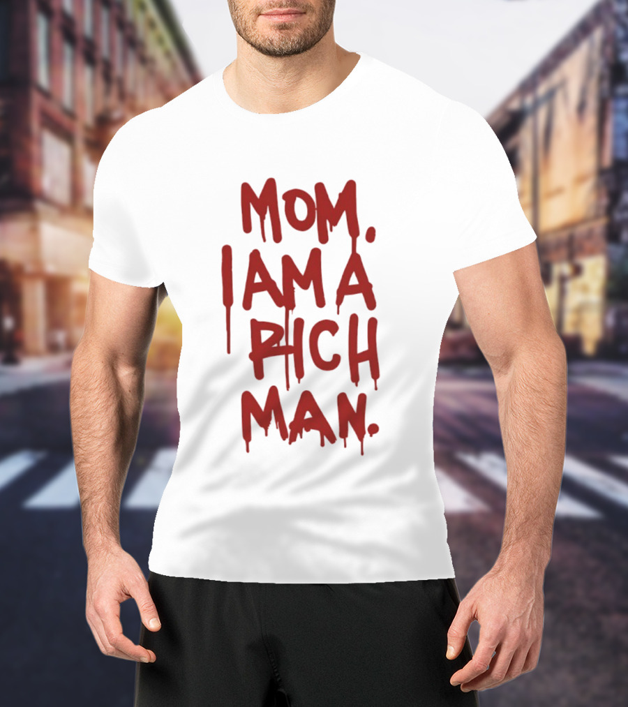 Mom I Am A Rich Man Bold Red Dripping Letters T-Shirt