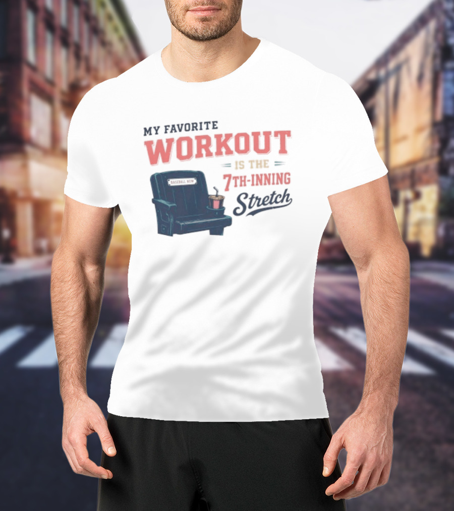 My Favorite Workout Is The 7th Inning Stretch Stadium Seat T-Shirt