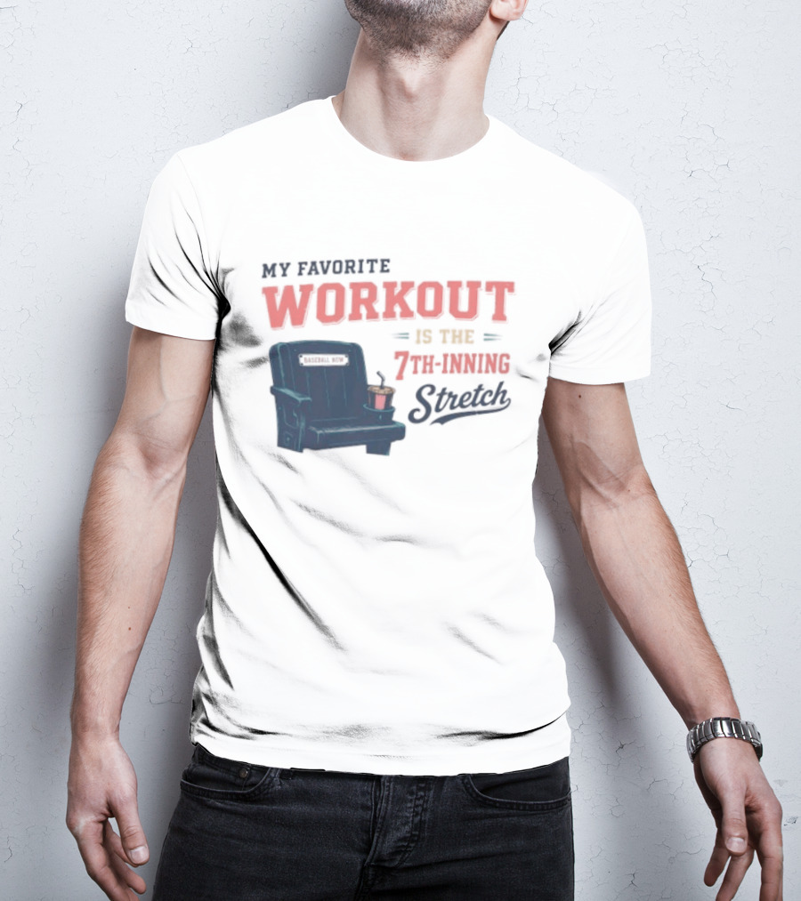 My Favorite Workout Is The 7th Inning Stretch Stadium Seat T-Shirt
