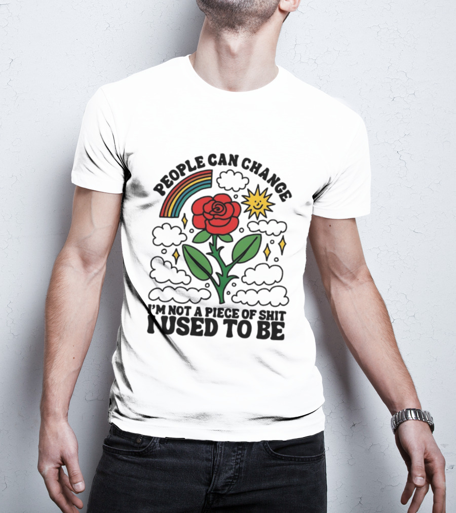 People Can Change I'm Not A Piece Of Shit I Used To Be Rose Rainbow Sun T-Shirt