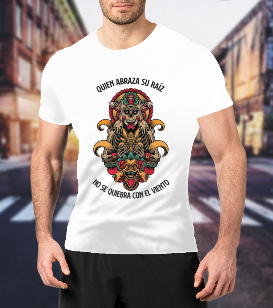 Quien Abraza Su Raíz No Se Quiebra Con El Viento Calavera Artístico Y Elementos Culturales Coloridos T-Shirt
