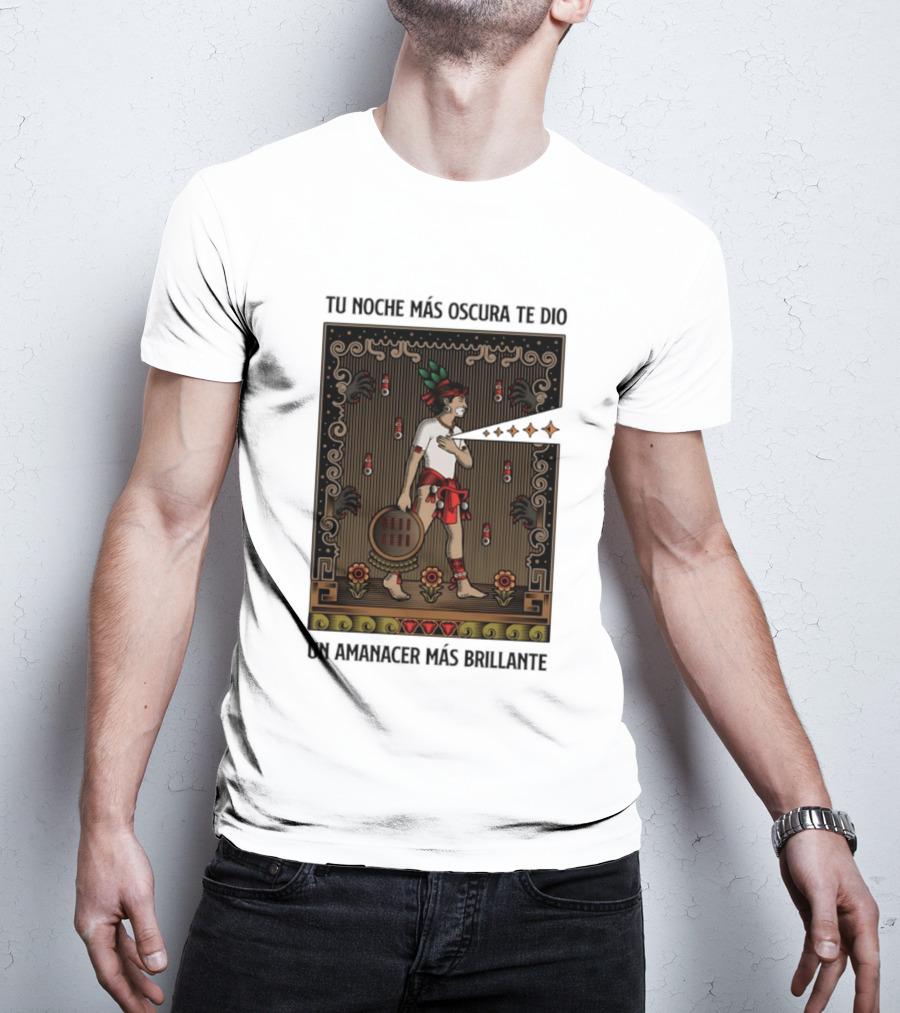 Tu Noche Más Oscura Te Dio Un Amanecer Más Brillante Guerrero Azteca Arte Mexicano Tradicional T-Shirt