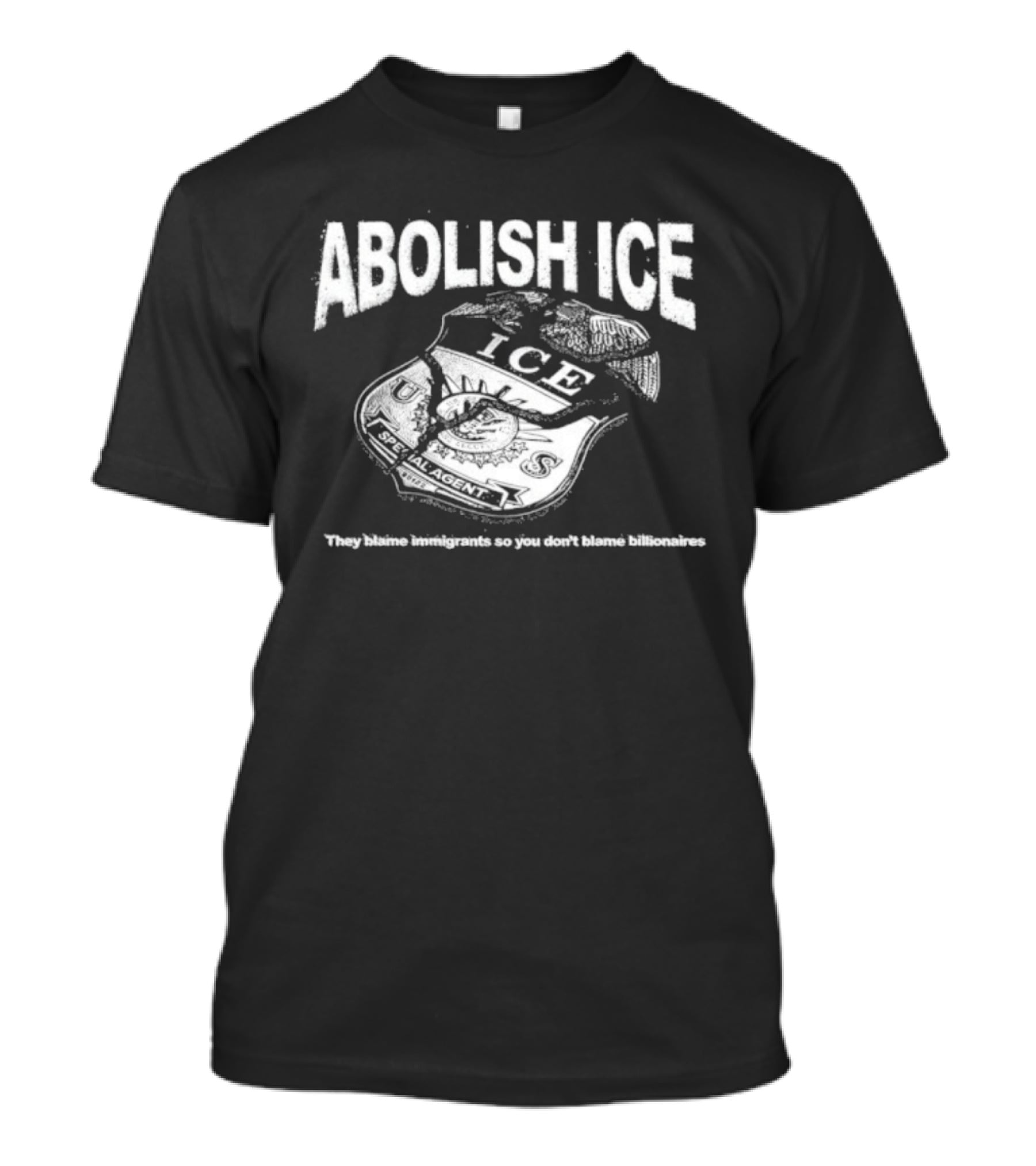 Abolish Ice They Blame Immigrants So You Don't Blame Billionaires ICE T-Shirt