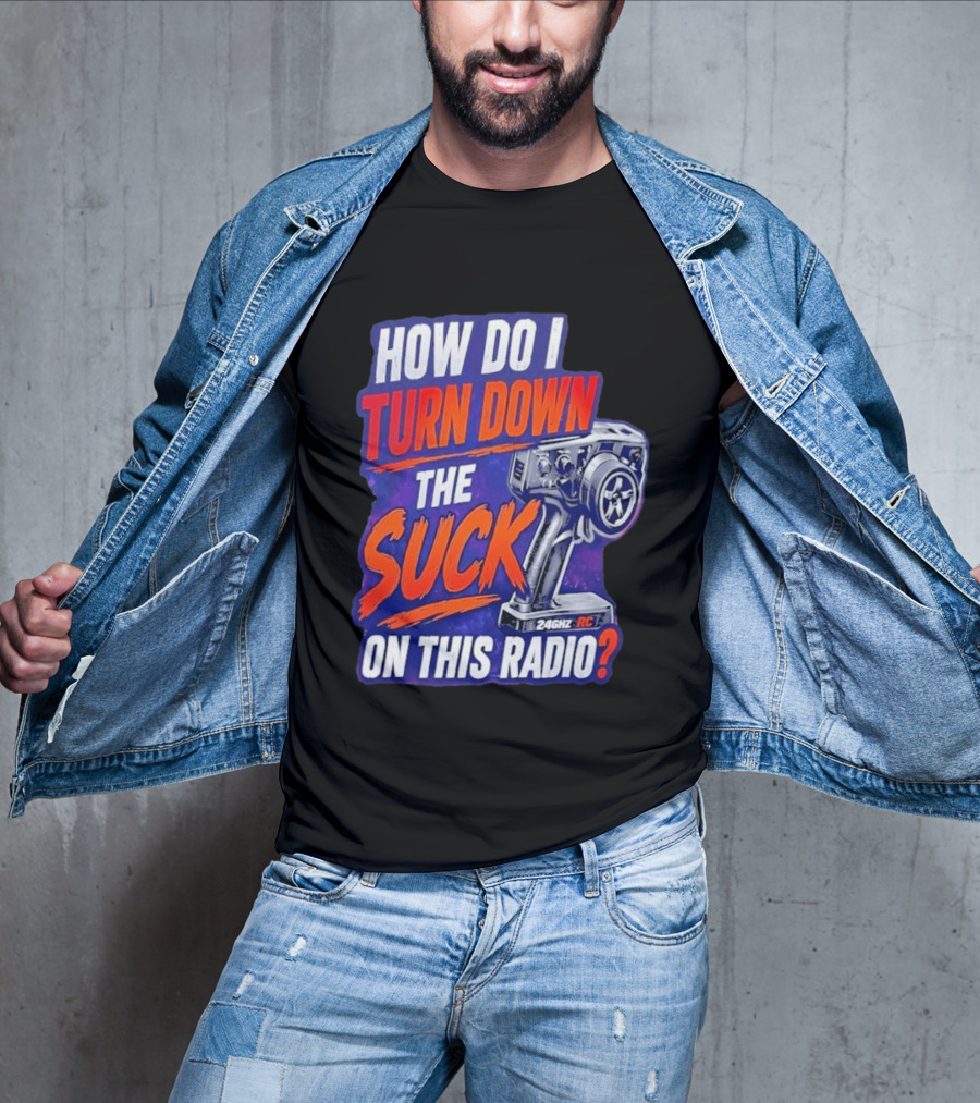 How Do I Turn Down The Suck On This 24GHz RC Radio T-Shirt