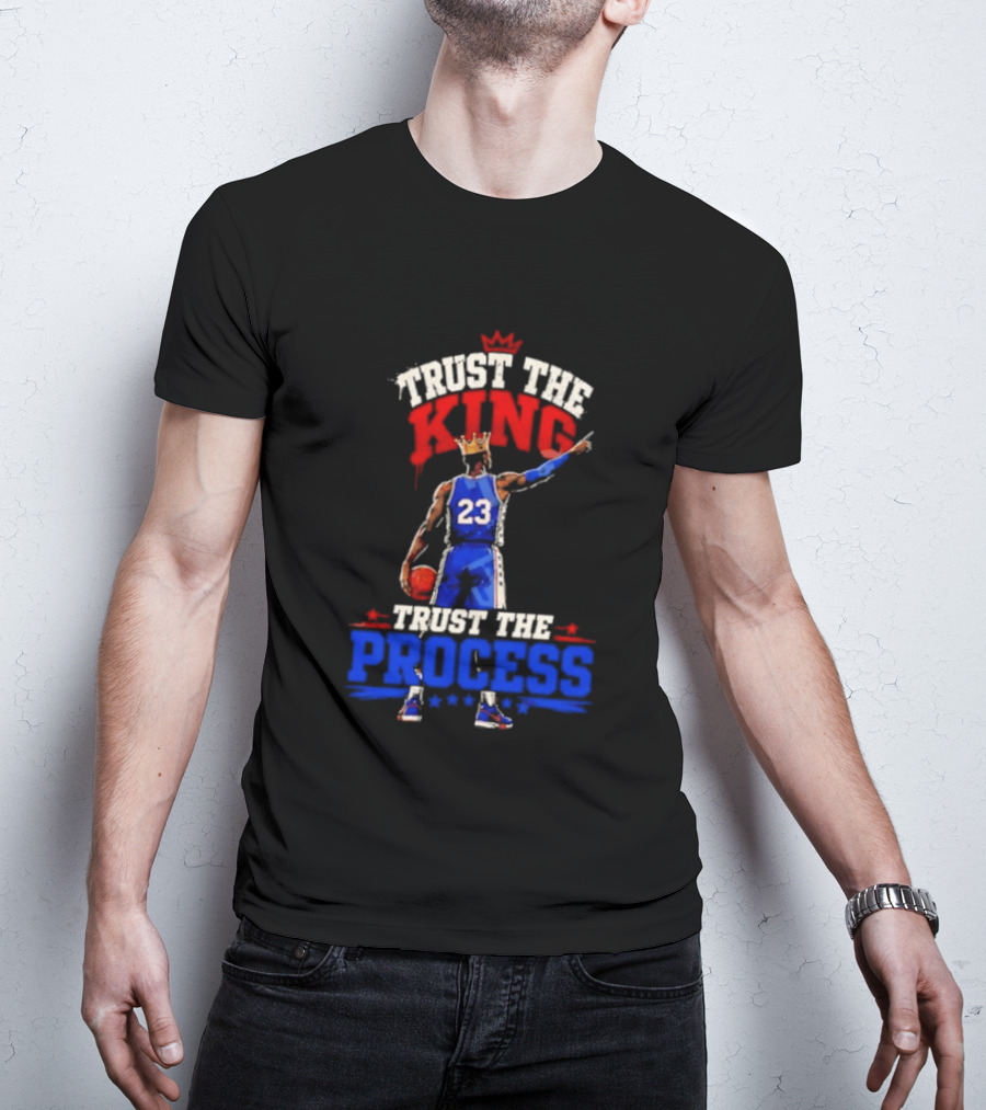 Trust The King Trust The Process Philadelphia 76ers LeBron James Basketball T-Shirt