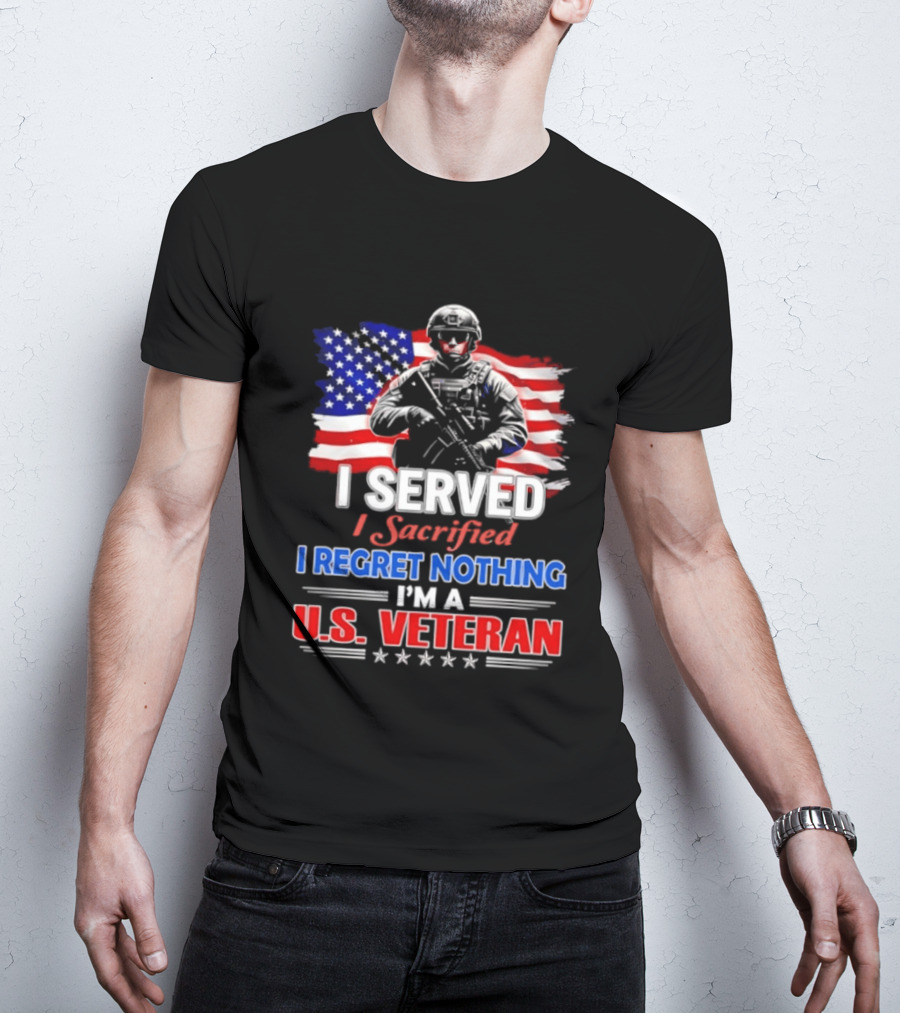 I Served I Sacrificed I Regret Nothing I'm A U.S. Veteran American Flag Patriotic T-Shirt