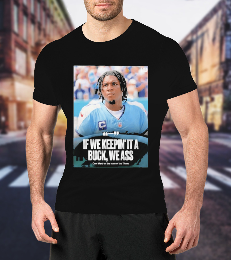 If We Keepin It A Buck We Ass Cam Ward Titans T-Shirt