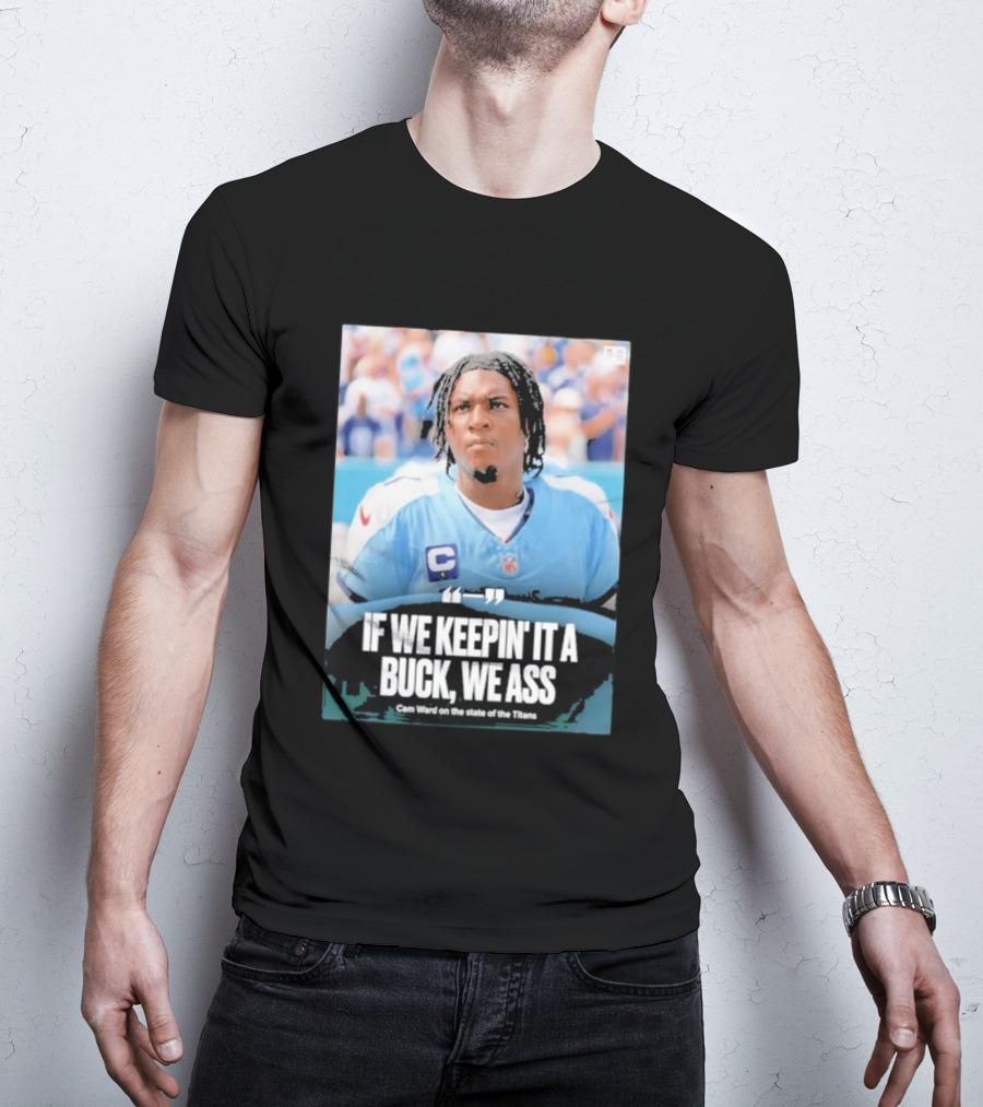 If We Keepin It A Buck We Ass Cam Ward Titans T-Shirt